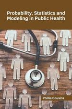 Probability, Statistics and Modeling in Public Health
