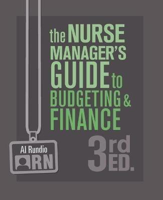 The Nurse Manager's Guide to Budgeting and Finance, 3rd Edition - Al Rundio - cover