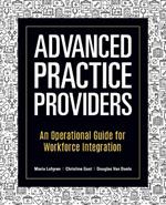 Advanced Practice Providers: An Operational Guide for Workforce Integration
