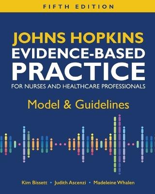 Johns Hopkins Evidence-Based Practice for Nurses and Healthcare Professionals, Fifth Edition: Model & Guidelines - Kim Bissett,Judith Ascenzi,Madeleine Whalen - cover