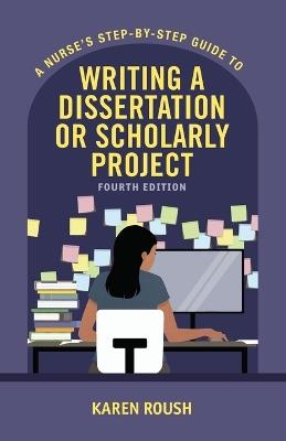 A Nurse's Step-By-Step Guide to Writing A Dissertation or Scholarly Project, Fourth Ed. Edition - Karen Roush - cover