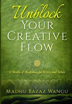 Unblock Your Creative Flow - Madhu Bazaz Wangu - cover