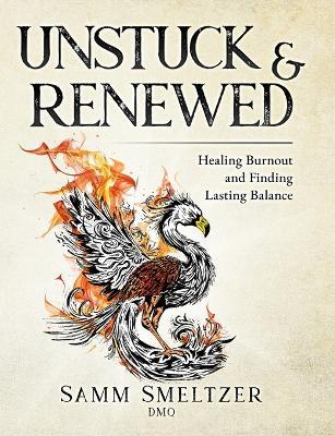Unstuck & Renewed: Healing Burnout and Finding Lasting Balance - Samm Smeltzer - cover
