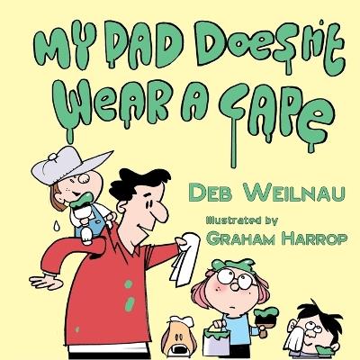 My Dad Doesn't Wear a Cape - Deb Weilnau - cover