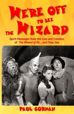 We're Off to See the Wizard - Paul Gorman - cover