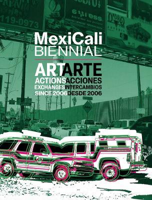 MexiCali Biennial: Art, Actions, Exchanges since 2006 - cover