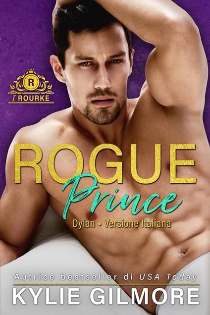 Rogue Prince - Dylan (versione italiana) (I Rourke di New York 1) - Kylie Gilmore - ebook