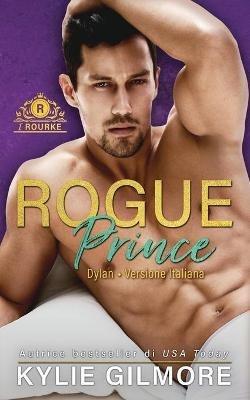 Rogue Prince - Dylan - Kylie Gilmore - cover