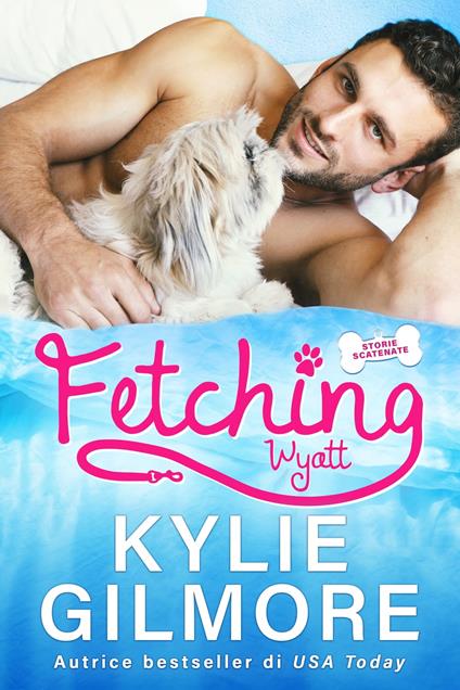 Fetching - Wyatt (versione italiana) (Storie scatenate Libro No. 1) - Kylie Gilmore - ebook