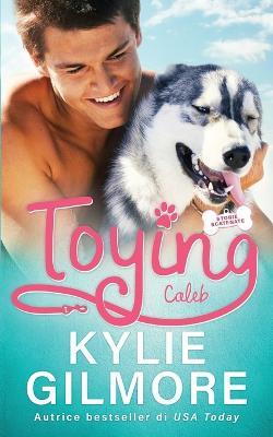 Toying - Caleb - Kylie Gilmore - cover