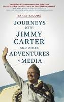 Journeys with Jimmy Carter and other Adventures in Media - Barry Jagoda - cover