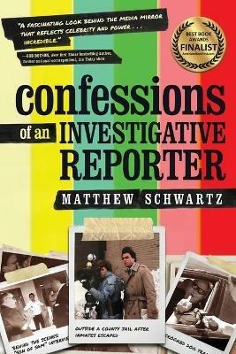 Confessions of an Investigative Reporter - Matthew Schwartz - cover