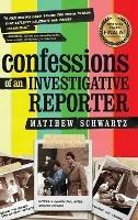 Confessions of an Investigative Reporter - Matthew Schwartz - cover