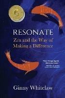 Resonate: Zen and the Way of Making a Difference - Ginny Whitelaw - cover