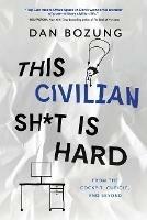 This Civilian Sh*t is Hard: From the Cockpit, Cubicle, and Beyond - Dan Bozung - cover