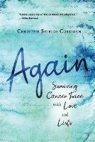 Again: Surviving Cancer Twice with Love and Lists - Christine Shields Corrigan - cover