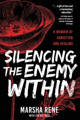 Silencing the Enemy Within: A Memoir of Addiction and Healing - Marsha Rene - cover