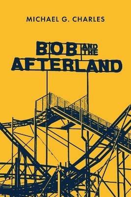 Bob and the Afterland - Michael G Charles - cover