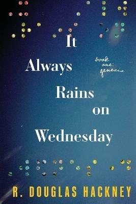 It Always Rains on Wednesday: Book One: Genesis - R Douglas Hackney - cover