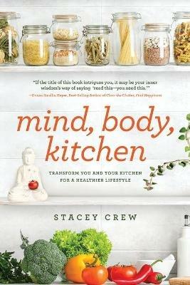 Mind, Body, Kitchen: Transform You & Your Kitchen for a Healthier Lifestyle - Stacey Crew - cover