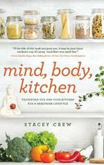 Mind, Body, Kitchen: Transform You & Your Kitchen for a Healthier Lifestyle