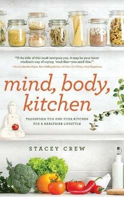 Mind, Body, Kitchen: Transform You & Your Kitchen for a Healthier Lifestyle - Stacey Crew - cover