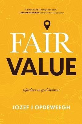 Fair Value: Reflections on Good Business - Jozef Opdeweegh - cover