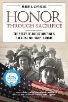Honor Through Sacrifice: The Story of One of America's Greatest Military Leaders - Robert Lofthouse - cover