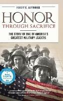 Honor Through Sacrifice: The Story of One of America's Greatest Military Leaders