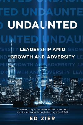 Undaunted: Leadership Amid Growth and Adversity - Ed Zier - cover