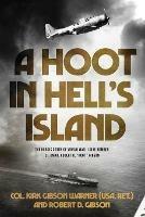 A Hoot in Hell's Island: The Heroic Story of World War II Dive Bomber Lt. Cmdr. Robert D. Hoot Gibson