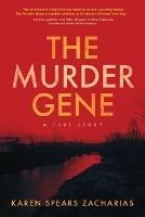 The Murder Gene: A True Story - Karen Spears Zacharias - cover