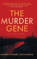 The Murder Gene: A True Story - Karen Spears Zacharias - cover