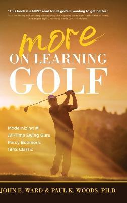More on Learning Golf: Modernizing #1 All-Time Swing Guru Percy Boomer's 1942 Classic - John E Ward,Paul Woods - cover