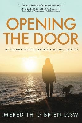 Opening the Door: My Journey Through Anorexia to Full Recovery - Meredith E O'Brien - cover