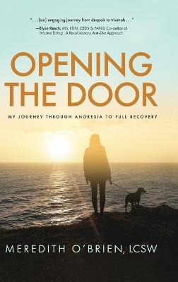 Opening the Door: My Journey Through Anorexia to Full Recovery - Meredith E O'Brien - cover