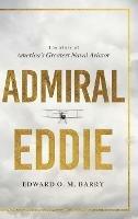 Admiral Eddie: The Story of America's Greatest Naval Aviator