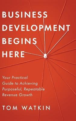 Business Development Begins Here - Tom Watkin - cover