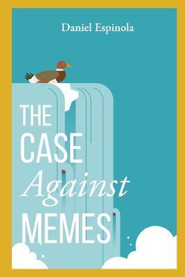 The Case Against Memes - Daniel Espinola - cover