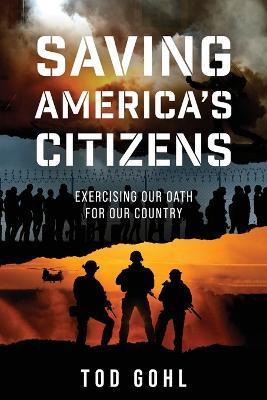 Saving America's Citizens: Exercising our Oath for our Country - Tod Gohl - cover