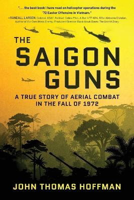 The Saigon Guns: A True Story of Aerial Combat in the Fall of 1972 - John Thomas Hoffman - cover