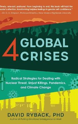 4 Global Crises: Radical Strategies for Dealing with Nuclear Threat, Racial Injustice, Pandemics, and Climate Change - David Ryback - cover
