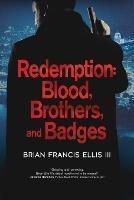 Redemption: Blood, Brothers and Badges - Brian Ellis - cover