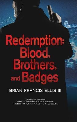 Redemption, Blood, Brothers and Badges - Brian Ellis - cover