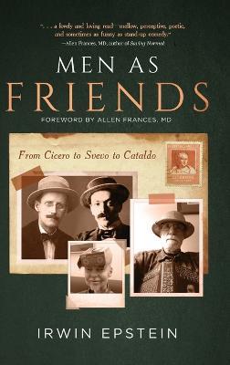 Men As Friends: From Cicero to Svevo to Cataldo - Irwin Epstein - cover
