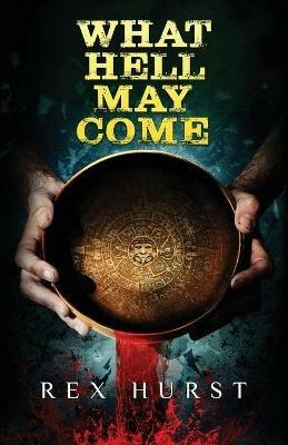 What Hell May Come - Rex Hurst - cover
