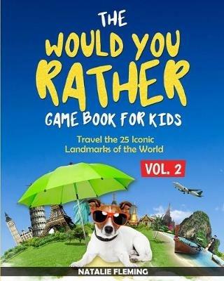 The Would You Rather Game Book for Kids: Travel The 25 Iconic Landmarks of the World ( Gift Ideas Series Volume 2) - Natalie Fleming - cover