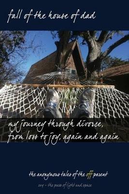 Fall of the House of Dad: My journey through divorce, from loss to joy, again and again - The Off Parent - cover
