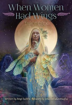 When Women Had Wings Tarot Deck: Includes 78 purple gilt-edged cards, an organza drawstring pouch, and a vividly illustrated 198-page guidebook. - Angi Sullins,Jena DellaGrottaglia - cover