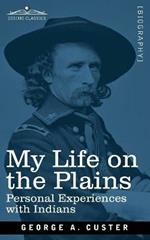 My Life on the Plains: Personal Experiences with Indians